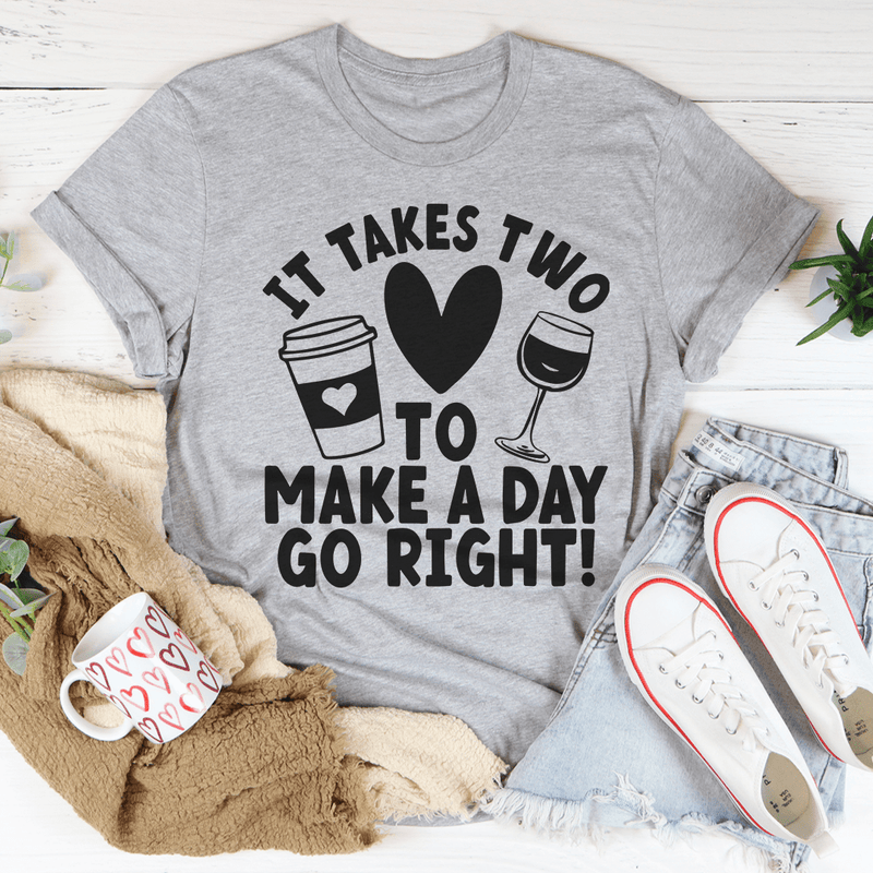 It Takes Two To Make A Day Go Right Tee