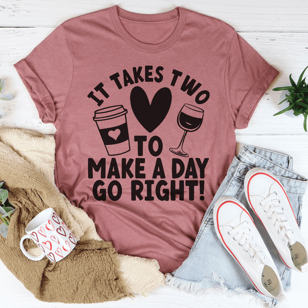 It Takes Two To Make A Day Go Right Tee