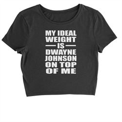 my ideal weight is dwayne johnson on top of me cropped t-shirt