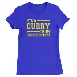 it's a curry thing, you wouldn't understand womens t-shirt