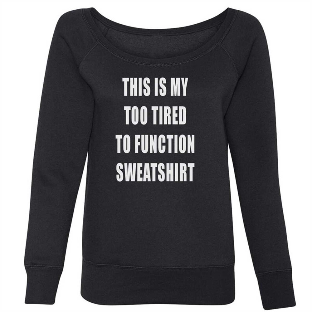 MR-1842023191051-this-is-my-too-tired-to-function-shirt-slouchy-off-shoulder-oversized-sweatshirt.jpg