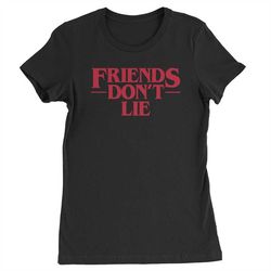 friends dont lie womens t-shirt