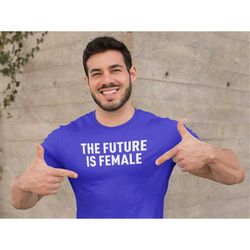 the future is female feminism mens t-shirt, feminism shirt, feminist shirt, equality shirt, womens power, womens rights,
