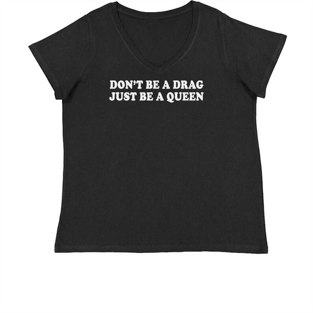 MR-1842023203631-dont-be-a-drag-just-be-a-queen-womens-plus-size-v-neck-t-shirt.jpg