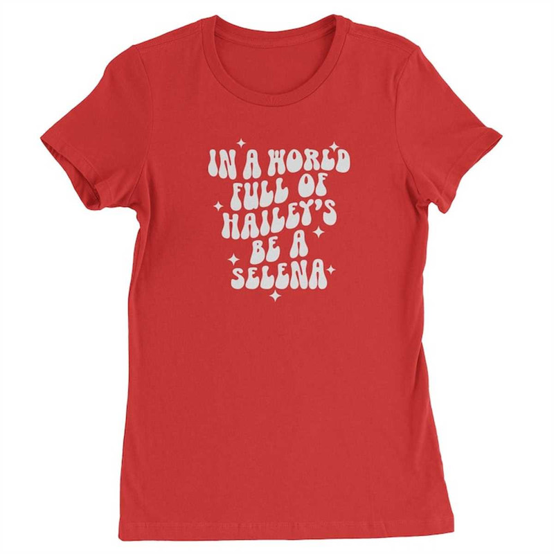MR-18420232117-in-a-world-full-of-haileys-be-a-selena-womens-t-shirt.jpg