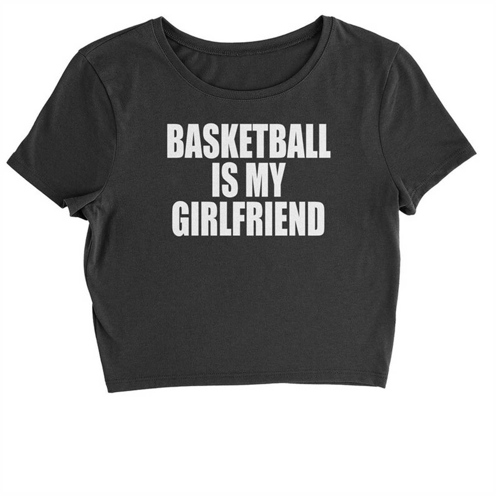 MR-1842023212524-basketball-is-my-girlfriend-cropped-t-shirt-black.jpg