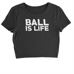 ball is life cropped t-shirt
