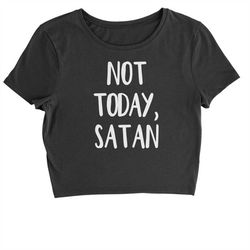 not today, satan cropped t-shirt