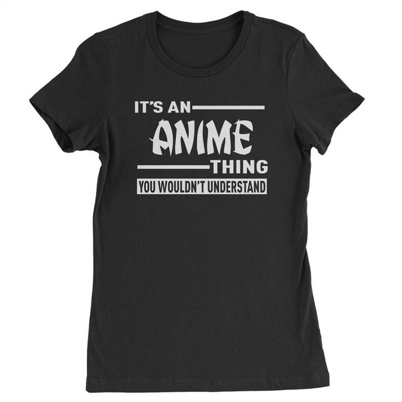 MR-1842023221854-its-an-anime-thing-you-wouldnt-understand-womens-t-shirt.jpg