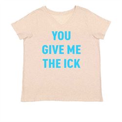 you give me the ick womens plus size v-neck t-shirt