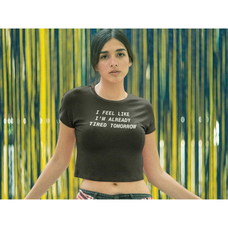 MR-1842023224811-i-feel-like-im-already-tired-tomorrow-cropped-t-shirt-image-1.jpg