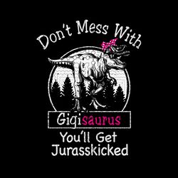 gigisaurus svg, don't mess with gigisaurus youll get jurasskicked svg, png, dxf, eps, jpg download, gigisaurus digital