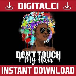 dont touch my hair afro natural hair black history blm, freedom, black woman, since 1865 png sublimation