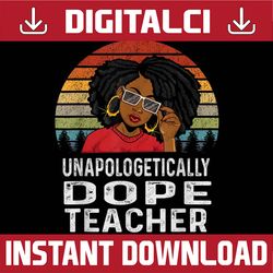 unapologetically dope teacher afro pride black history blm, freedom, black woman, since 1865 png sublimation