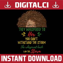 she whispered back i am the storm african american blm, freedom, black woman, since 1865 png sublimation