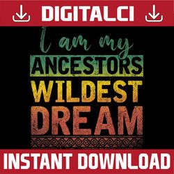 i am my ancestors wildest dream black history month blm, freedom, black woman, since 1865 png sublimation