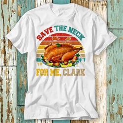 Vintage Retro Save The Neck For Me Eating Turkey Family T Shirt Top Design Unisex Ladies Mens Tee Retro Fashion Vintage