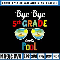 bye bye 5th grade png,hello pool png,teacher squad,teacher life,summer time, last day of school,digital download