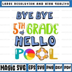 bye bye 5th grade svg ,hello pool svg ,teacher squad,teacher life, last day of school,digital download