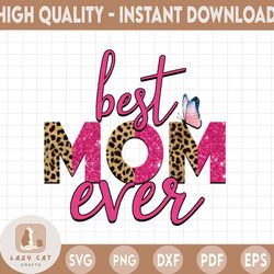 best mom ever png, best mom ever leopard glitter, mom png, sublimation png, mom,mother,mama,mothers day,shirt,mom shirt,