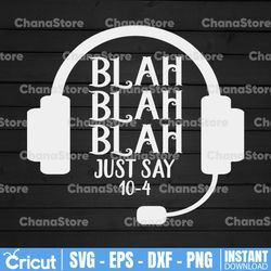 just say 10-4 svg dispatch, police svg, digital download, dispatcher shirt design printable, cricut and silhouette