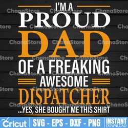 i'm a proud dad of a freaking awesome dispatcher svg, father's day, funny dad svg, cut file, svg png, dxf, silhouette,