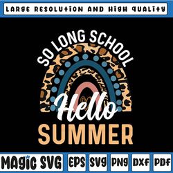 so long school hello summer rainbow leopard happy last day of school teacher, last day of school,digital download