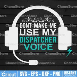 don't make me use dispatcher voice police 911 dispatcher svg shirt design files