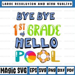 bye bye 1st grade svg ,hello pool svg ,teacher squad,teacher life,summer time, last day of school,digital download