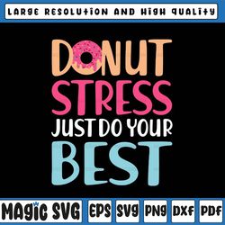 donut stress just try your best svg/ donut stress svg/ layered svg files, last day of school,digital download