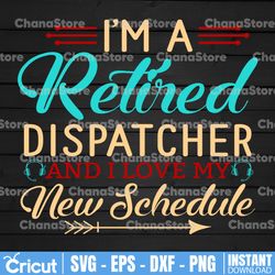 i'm a retired dispatcher and i love my new schedule svg design, dispatcher svg, 911 dispatcher, png, dxf, eps digital
