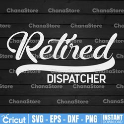 retired dispatcher svg,retired 2021 svg,funny retirement svg, retirements party for shirt design