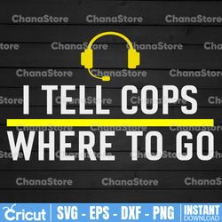 thin yellow line funny i tell cops where to go dispatch svg, dispatcher svg, 911 dispatcher design digital download