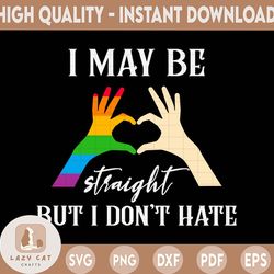 I May Be Straight But I Don't Hate Gay Svg, Eps, Png Dxf, Pride LGBT, Gay Pride svg, Bisexual Pride File for Cricut, Dig