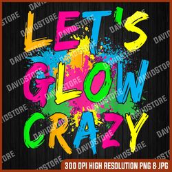 let's glow crazy png retro colorful party png, glow party png, png high quality, png, digital download
