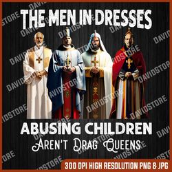 The Men In Dresses Abusing Children Aren't Drag Queens PNG, Drag Queens png, n Dresses Abusing Children Aren't Drag