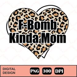 f-bomb kinda mom png sublimation, design files for cricut, instant download