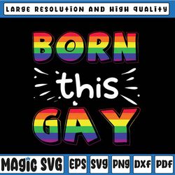 born this gay svg, rainbow gay pride svg, priday day, lgbtq, gay rights, pride day, lgbt svg, digital download