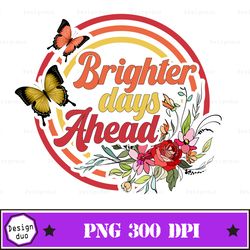 brighter days ahead retro png, better days ahead, positive quote png, retro png, positivity png, trendy png, sublimation