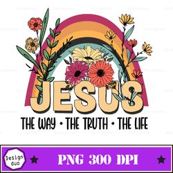 the way the truth the life png, i am the way, truth, life png, bible sublimation download, christian png png, christian
