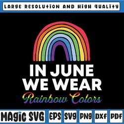 in june we wear rainbow colors svg, gay pride ally lgbtq svg, gay love svg, lgbt svg, digital download