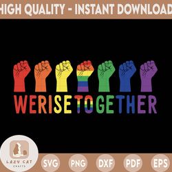 Together We Rise Svg Inspirational Svg , LGBT Svg , Pride, Human Rights Svg , Equal Rights Svg , Pride Svg