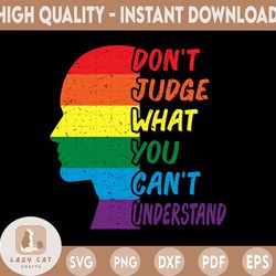 don't judge what you can't understand png, dont judge png, lgbt respect png, pride gay png, lesbian png