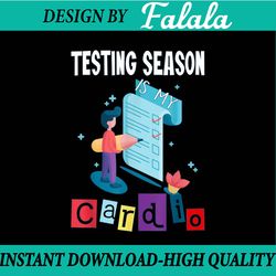 testing season is my cardio png, funny teacher png, test teacher testing day,last day of school png, diigtal download
