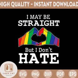 i may be straight but i don't hate - lgbt svg, birthday svg