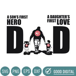 atlanta hawks dad a sons first hero daughters first love svg, fathers day gift, baseball fan svg, dad shirt, fathers day