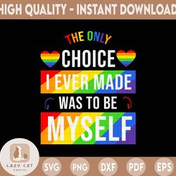 The only choice I made was to be myself Svg, Eps, Png Dxf, Pride LGBT, Gay Pride svg, Bisexual Pride File for Cricut, Di