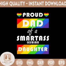Proud Dad of A Smartass Lesbian Daughter- LGBT Parent- LGBT Father-LGBT Svg- Gay Svg- Pride For Father