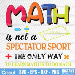 math is not a spectator sport the only way to learn math is to do math svg, dxf,eps,png, digital download