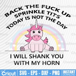 back the fuck up sprinkle tits today is not the day i will shank you with my horn svg, dxf,eps,png, digital download